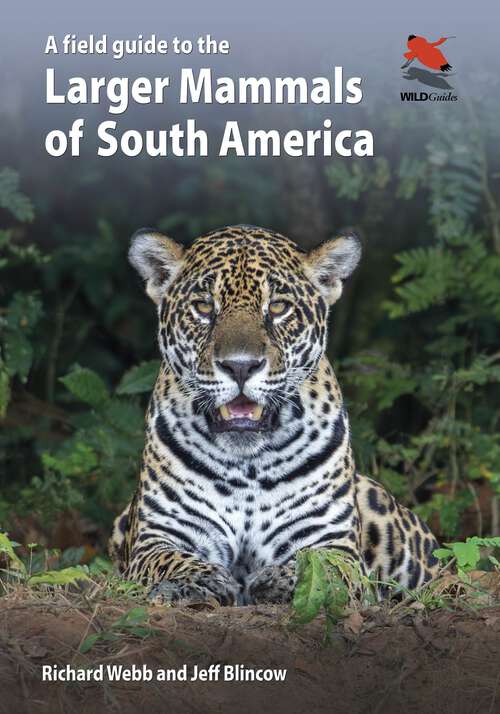 Book cover of A Field Guide to the Larger Mammals of South America (WILDGuides #26)