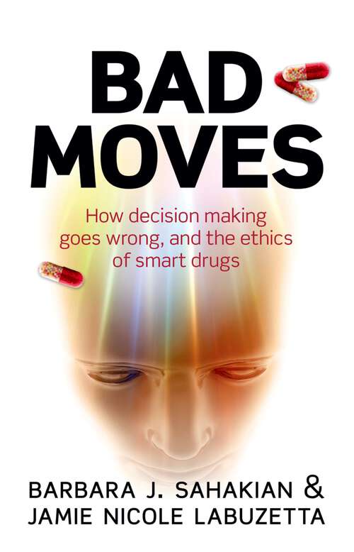 Book cover of Bad Moves: How decision making goes wrong, and the ethics of smart drugs