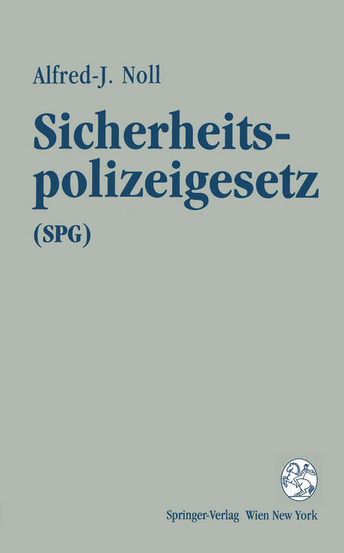 Book cover of Sicherheitspolizeigesetz (SPG): samt den verfassungsgesetzlichen Grundlagen und den Gesetzesmaterialien sowie dem Polizeibefugnis-Entschädigungsgesetz 1988 (1991)