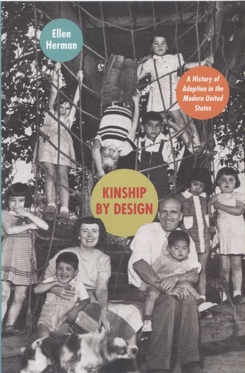 Book cover of Kinship by Design: A History of Adoption in the Modern United States