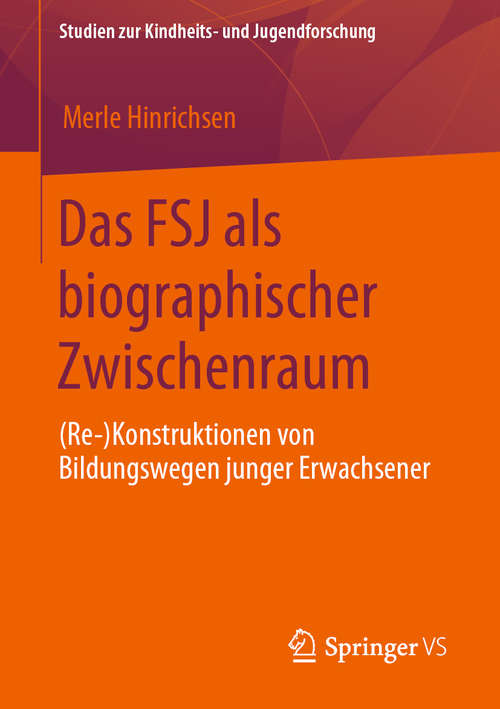 Book cover of Das FSJ als biographischer Zwischenraum: (Re-)Konstruktionen von Bildungswegen junger Erwachsener (1. Aufl. 2020) (Studien zur Kindheits- und Jugendforschung #5)