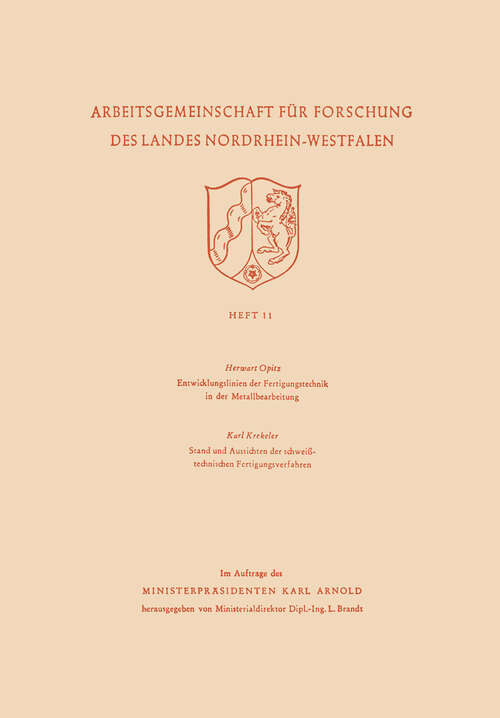 Book cover of Entwicklungslinien der Fertigungstechnik in der Metallbearbeitung. Stand und Aussichten der schweißtechnischen Fertigungsverfahren (1952) (Arbeitsgemeinschaft für Forschung des Landes Nordrhein-Westfalen #11)