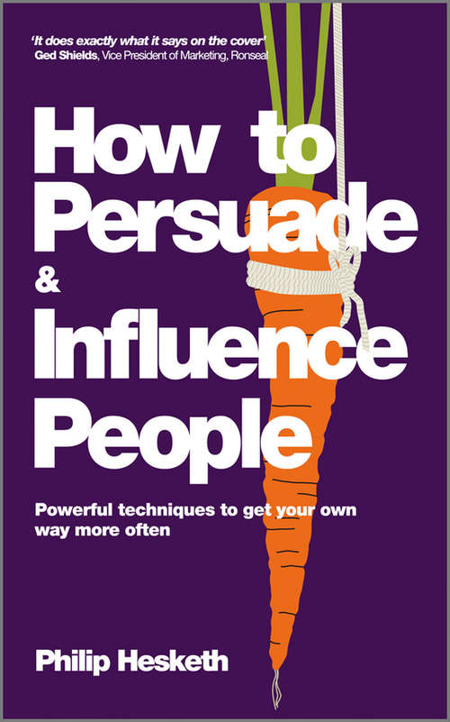 Book cover of How to Persuade and Influence People: Powerful Techniques to Get Your Own Way More Often (Completely Revised and Updated Edition of Life's a Game So Fix the Odds)