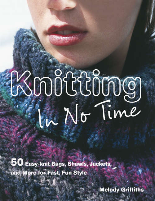 Book cover of Knitting in No Time: 50 easy-knit bags, shawls, jackets and more for fast, fun style