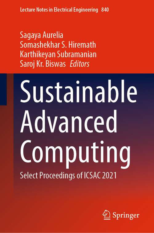 Book cover of Sustainable Advanced Computing: Select Proceedings of ICSAC 2021 (1st ed. 2022) (Lecture Notes in Electrical Engineering #840)