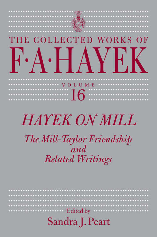 Book cover of Hayek on Mill: The Mill-Taylor Friendship and Related Writings (The Collected Works of F. A. Hayek #16)