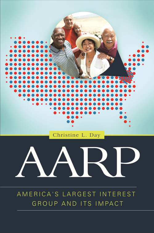 Book cover of AARP: America's Largest Interest Group and Its Impact (American Interest Group Politics Ser.)