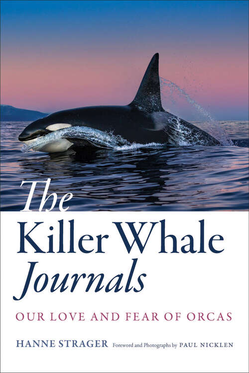 Book cover of The Killer Whale Journals: Our Love and Fear of Orcas