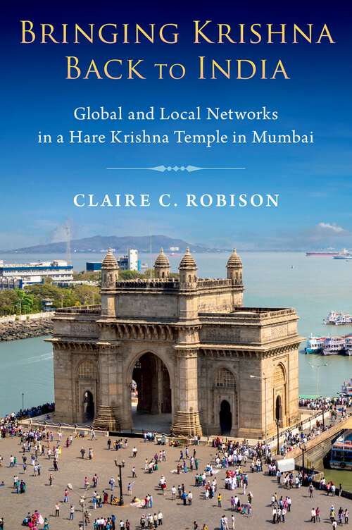Book cover of Bringing Krishna Back to India: Global and Local Networks in a Hare Krishna Temple in Mumbai