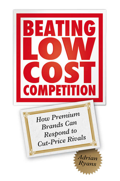 Book cover of Beating Low Cost Competition: How Premium Brands can respond to Cut-Price Rivals