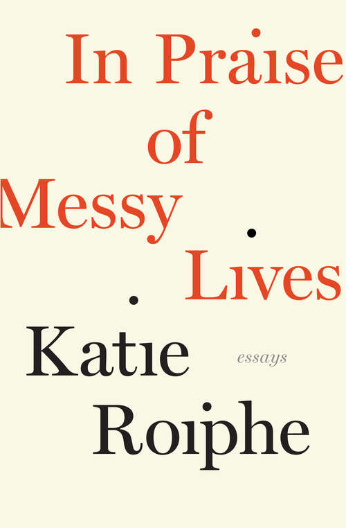 Book cover of In Praise of Messy Lives