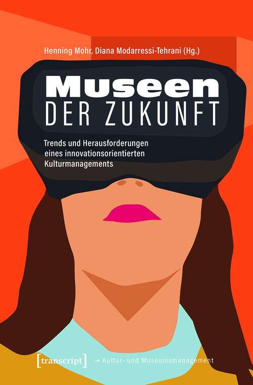 Book cover of Museen der Zukunft: Trends und Herausforderungen eines innovationsorientierten Kulturmanagements (Schriften zum Kultur- und Museumsmanagement)