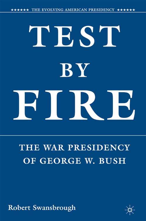 Book cover of Test by Fire: The War Presidency of George W. Bush (2008) (The Evolving American Presidency)