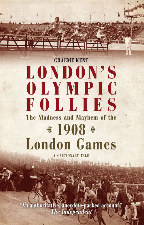 Book cover of London's Olympic Follies: The Madness and Mayhem of the 1908 London Games: A Cautionary Tale