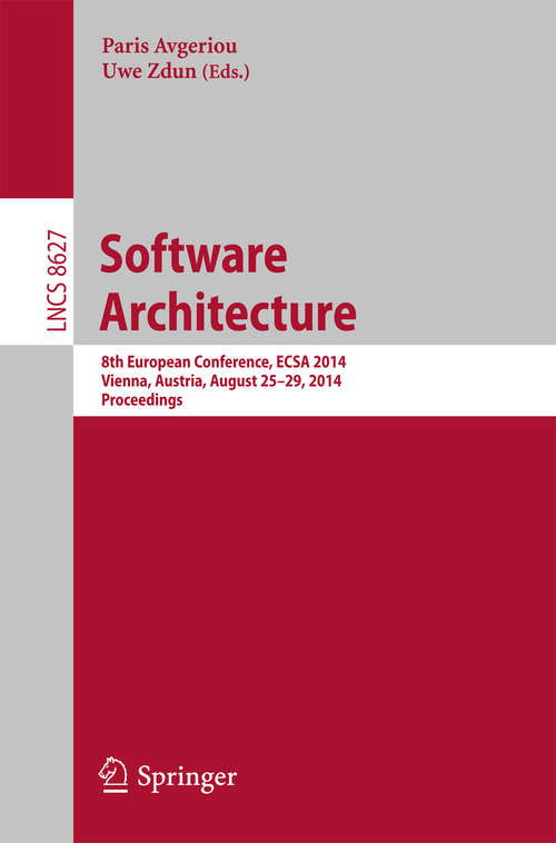 Book cover of Software Architecture: 8th European Conference, ECSA 2014, Vienna, Austria, August 25-29, 2014, Proceedings (2014) (Lecture Notes in Computer Science #8627)