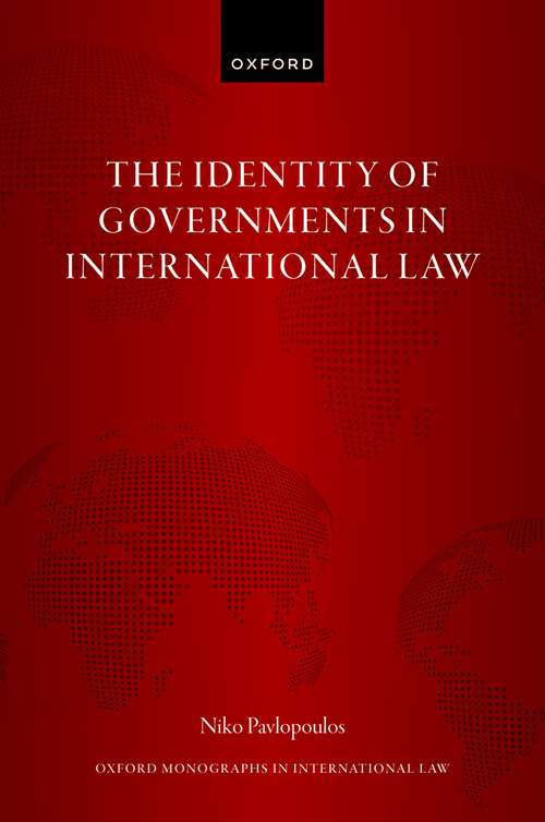 Book cover of The Identity of Governments in International Law (Oxford Monographs in International Law)