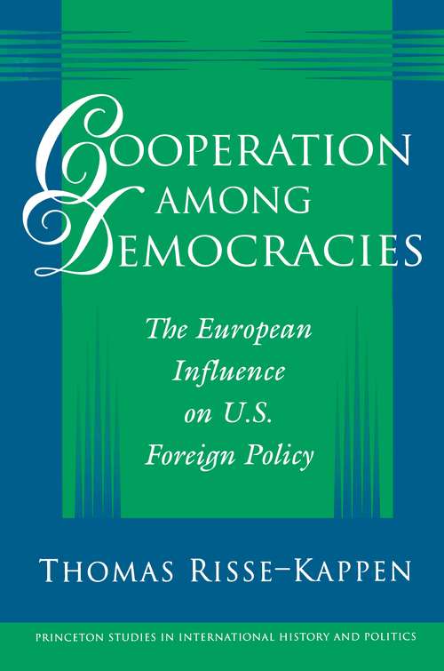 Book cover of Cooperation among Democracies: The European Influence on U.S. Foreign Policy (Princeton Studies in International History and Politics #183)