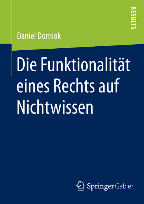 Book cover of Die Funktionalität eines Rechts auf Nichtwissen (2015)