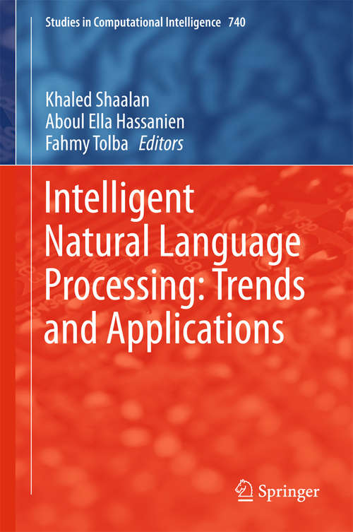 Book cover of Intelligent Natural Language Processing: Trends and Applications (Studies in Computational Intelligence #740)