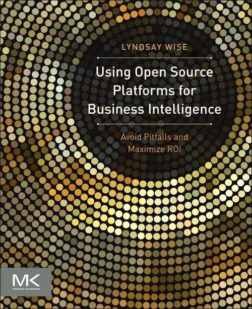 Book cover of Using Open Source Platforms for Business Intelligence: Avoid Pitfalls and Maximize ROI (The Morgan Kaufmann Series on Business Intelligence)