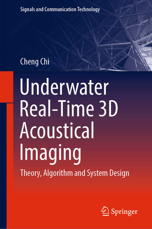 Book cover of Underwater Real-Time 3D Acoustical Imaging: Theory, Algorithm and System Design (1st ed. 2019) (Signals and Communication Technology)