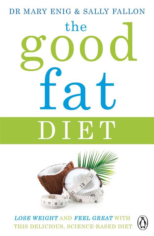 Book cover of The Good Fat Diet: Lose Weight and Feel Great with the Delicious, Science-Based Coconut Diet
