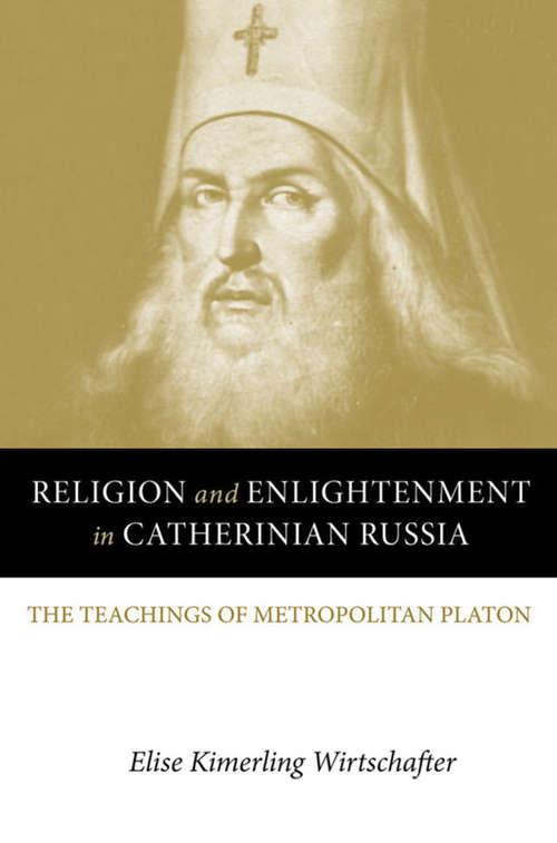 Book cover of Religion and Enlightenment in Catherinian Russia: The Teachings of Metropolitan Platon (NIU Series in Slavic, East European, and Eurasian Studies)