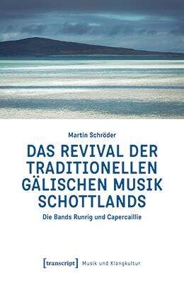 Book cover of Das Revival der traditionellen gälischen Musik Schottlands: Die Bands Runrig und Capercaillie (Musik und Klangkultur #70)