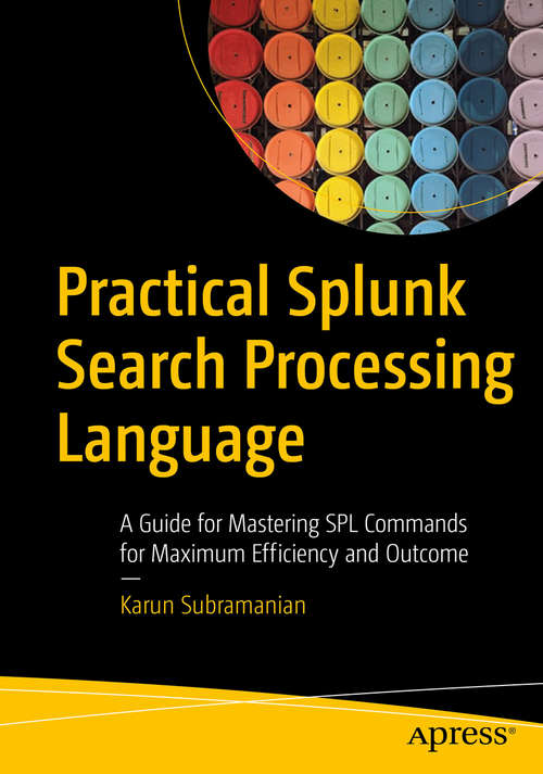 Book cover of Practical Splunk Search Processing Language: A Guide for Mastering SPL Commands for Maximum Efficiency and Outcome (1st ed.)