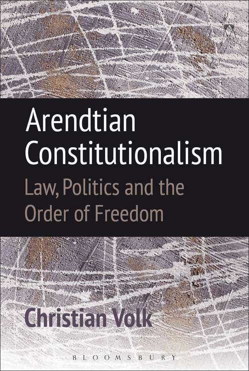 Book cover of Arendtian Constitutionalism: Law, Politics and the Order of Freedom