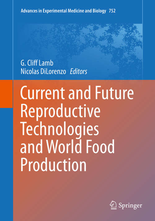 Book cover of Current and Future Reproductive Technologies and World Food Production (2014) (Advances in Experimental Medicine and Biology #752)