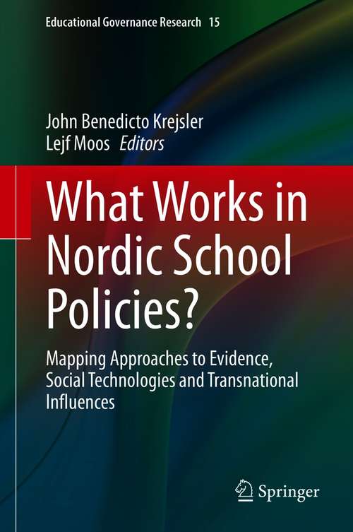 Book cover of What Works in Nordic School Policies?: Mapping Approaches to Evidence, Social Technologies and Transnational Influences (1st ed. 2021) (Educational Governance Research #15)