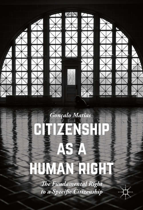 Book cover of Citizenship as a Human Right: The Fundamental Right to a Specific Citizenship (1st ed. 2016) (Palgrave Studies In Citizenship Transitions)