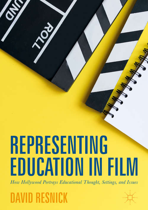 Book cover of Representing Education in Film: How Hollywood Portrays Educational Thought, Settings, and Issues (1st ed. 2018)