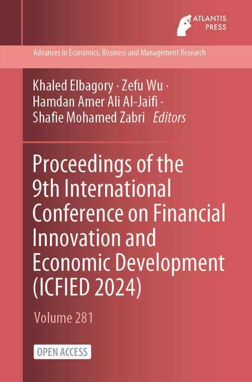 Book cover of Proceedings of the 9th International Conference on Financial Innovation and Economic Development (2024) (Advances in Economics, Business and Management Research #281)