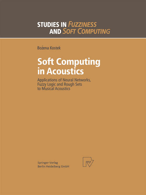 Book cover of Soft Computing in Acoustics: Applications of Neural Networks, Fuzzy Logic and Rough Sets to Musical Acoustics (1999) (Studies in Fuzziness and Soft Computing #31)