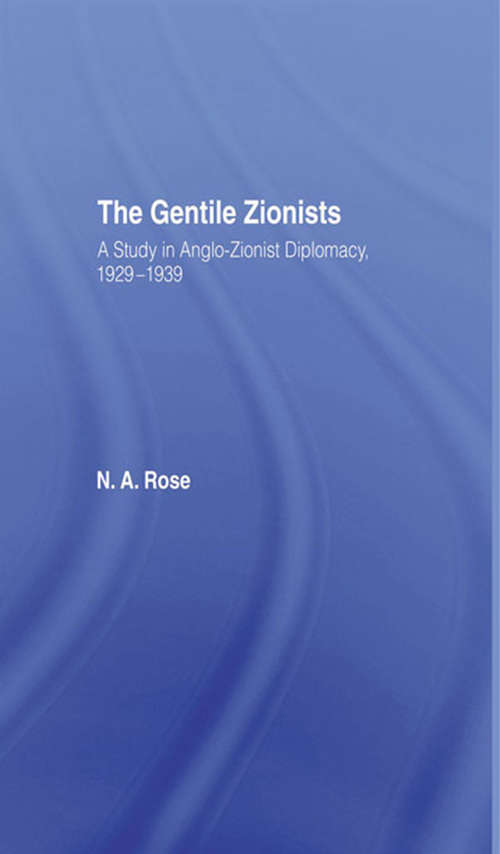 Book cover of The Gentile Zionists: A Study in Anglo-Zionist Diplomacy 1929-1939