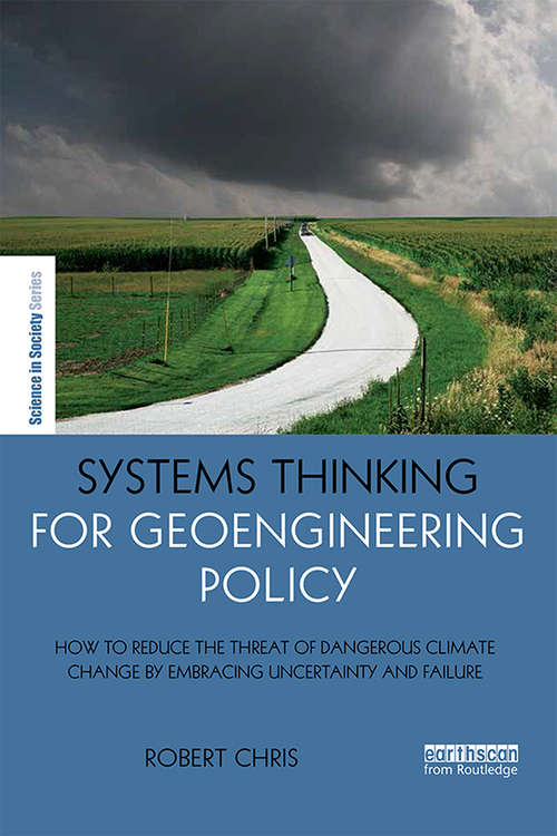 Book cover of Systems Thinking for Geoengineering Policy: How to reduce the threat of dangerous climate change by embracing uncertainty and failure (The Earthscan Science in Society Series)