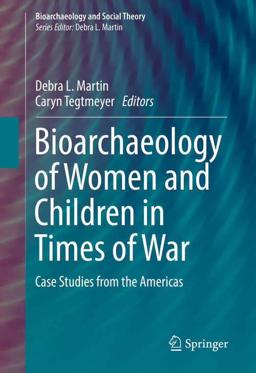 Book cover of Bioarchaeology of Women and Children in Times of War: Case Studies from the Americas (Bioarchaeology and Social Theory)