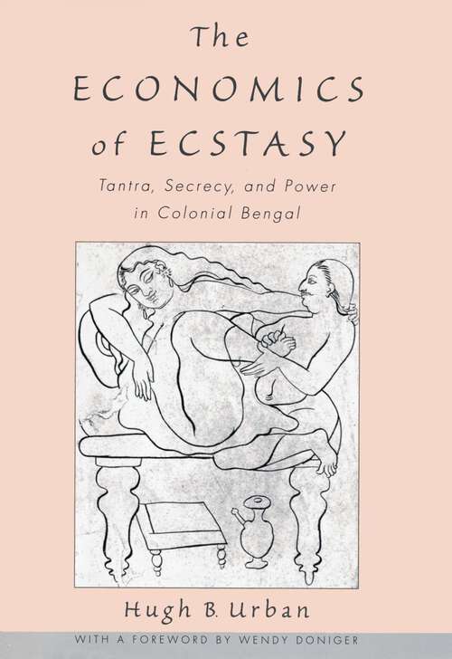 Book cover of The Economics of Ecstasy: Tantra, Secrecy and Power in Colonial Bengal
