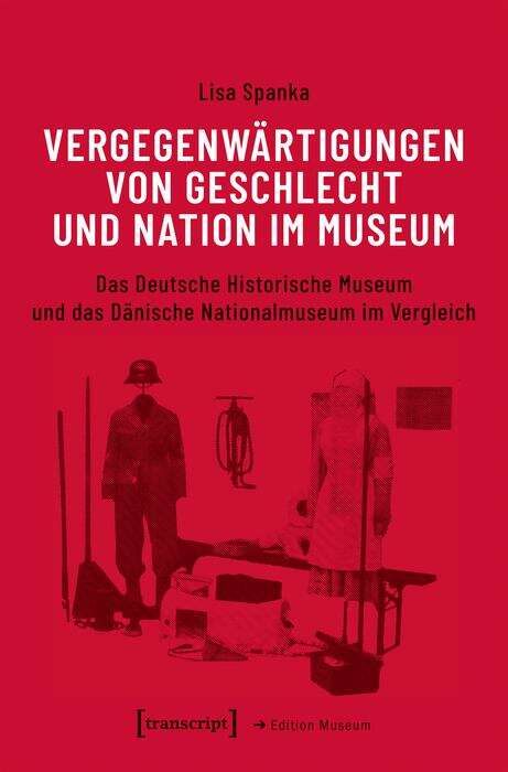 Book cover of Vergegenwärtigungen von Geschlecht und Nation im Museum: Das Deutsche Historische Museum und das Dänische Nationalmuseum im Vergleich (Edition Museum #36)