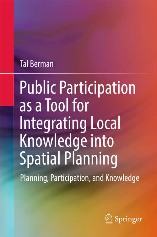 Book cover of Public Participation as a Tool for Integrating Local Knowledge into Spatial Planning: Planning, Participation, and Knowledge