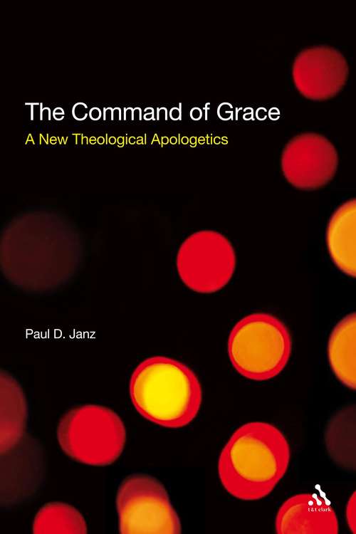 Book cover of The Command of Grace: A New Theological Apologetics