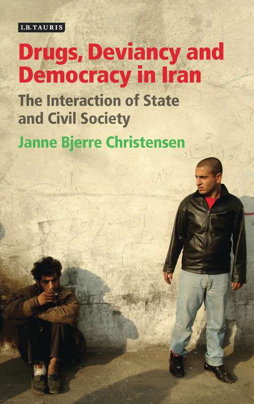 Book cover of Drugs, Deviancy and Democracy in Iran: The Interaction of State and Civil Society (International Library of Iranian Studies #32)