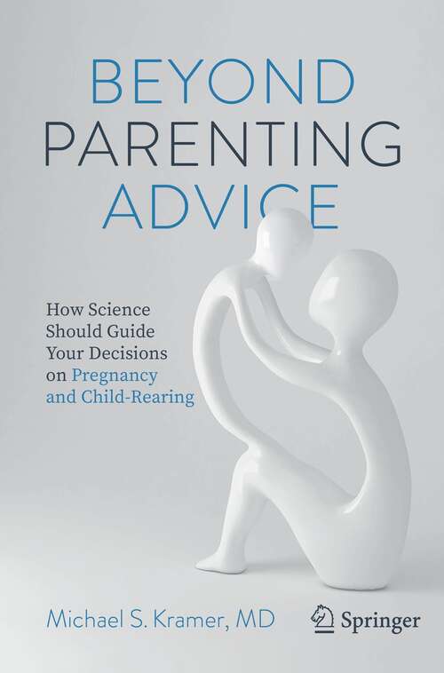 Book cover of Beyond Parenting Advice: How Science Should Guide Your Decisions on Pregnancy and Child-Rearing (1st ed. 2021)