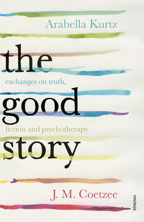 Book cover of The Good Story: Exchanges on Truth, Fiction and Psychotherapy