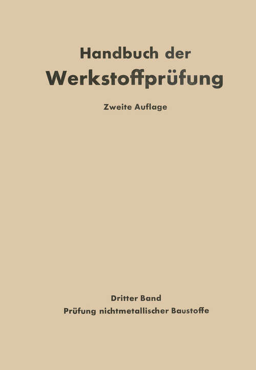 Book cover of Die Prüfung nichtmetallischer Baustoffe (2. Aufl. 1957) (Handbuch der Werkstoffprüfung: 3 )