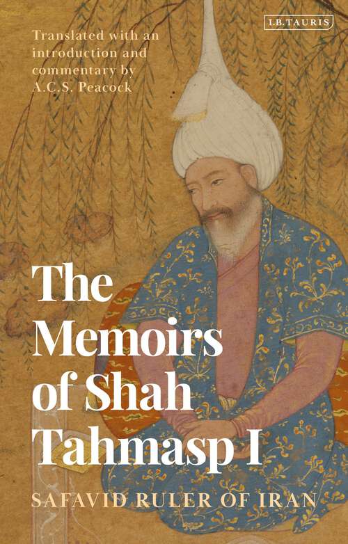 Book cover of The Memoirs of Shah Tahmasp I: Safavid Ruler of Iran
