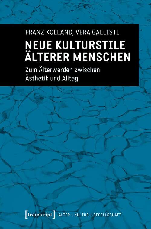 Book cover of Neue Kulturstile älterer Menschen: Zum Älterwerden zwischen Ästhetik und Alltag (Alter - Kultur - Gesellschaft #3)