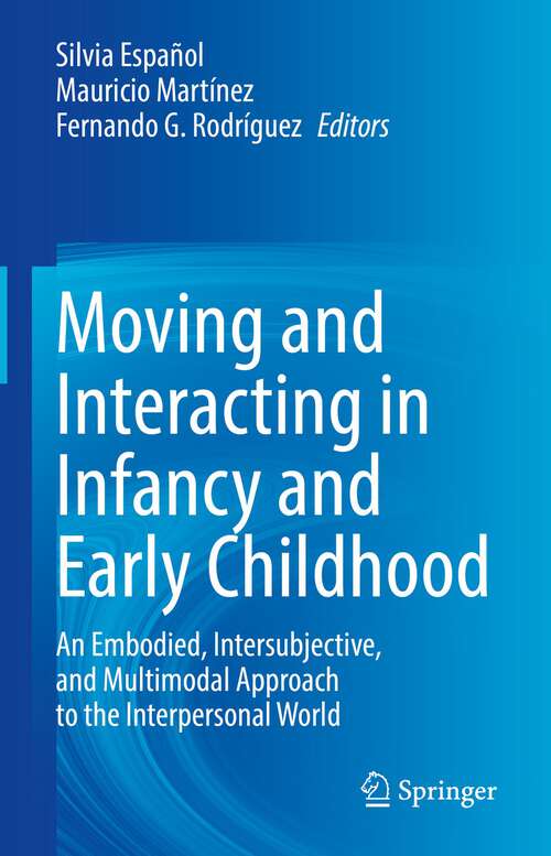 Book cover of Moving and Interacting in Infancy and Early Childhood: An Embodied, Intersubjective, and Multimodal Approach to the Interpersonal World (1st ed. 2022)